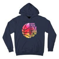 I Know I Play Like A Girl Try To Keep Up Basketball Tall Hoodie