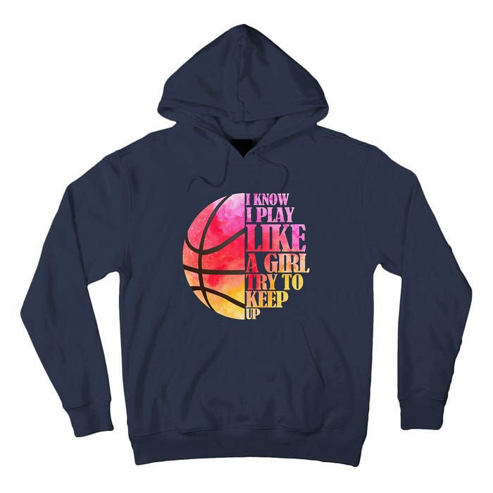 I Know I Play Like A Girl Try To Keep Up Basketball Tall Hoodie