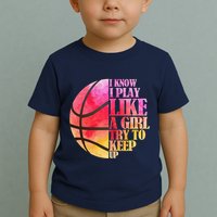 I Know I Play Like A Girl Try To Keep Up Basketball Toddler T-Shirt