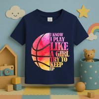 I Know I Play Like A Girl Try To Keep Up Basketball Toddler T-Shirt