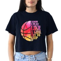 I Know I Play Like A Girl Try To Keep Up Basketball Crop Top
