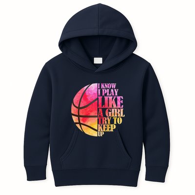 I Know I Play Like A Girl Try To Keep Up Basketball Kids Hoodie