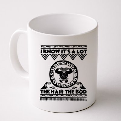 I Know Its A Lot The Hair The Bod Moana Dad Birthday Demi Dad Coffee Mug