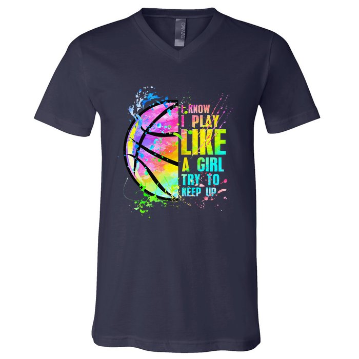 I Know I Play Like A Girl Try To Keep Up Basketball V-Neck T-Shirt