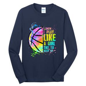 I Know I Play Like A Girl Try To Keep Up Basketball Tall Long Sleeve T-Shirt