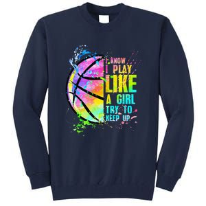 I Know I Play Like A Girl Try To Keep Up Basketball Tall Sweatshirt