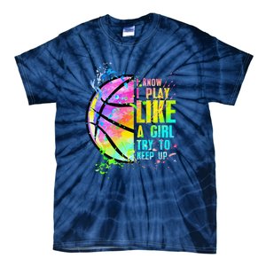 I Know I Play Like A Girl Try To Keep Up Basketball Tie-Dye T-Shirt