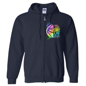 I Know I Play Like A Girl Try To Keep Up Basketball Full Zip Hoodie