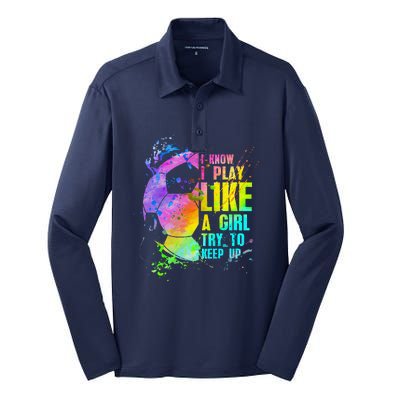 I Know I Play Like A Girl Try To Keep Up Soccer Player Silk Touch Performance Long Sleeve Polo