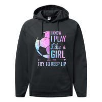 I Know I Play Like A Girl Soccer TShirt Performance Fleece Hoodie