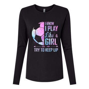 I Know I Play Like A Girl Soccer TShirt Womens Cotton Relaxed Long Sleeve T-Shirt