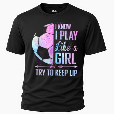 I Know I Play Like A Girl Soccer TShirt Performance Shirt