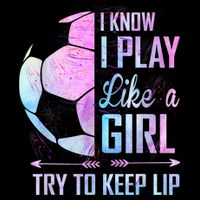 I Know I Play Like A Girl Soccer TShirt Cooling Performance Crew T-Shirt