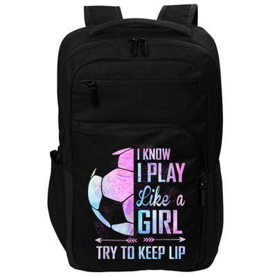I Know I Play Like A Girl Soccer TShirt Impact Tech Backpack