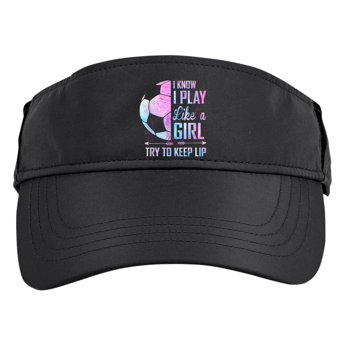 I Know I Play Like A Girl Soccer TShirt Adult Drive Performance Visor