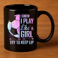 I Know I Play Like A Girl Soccer TShirt 11oz C Handle Ceramic Mug