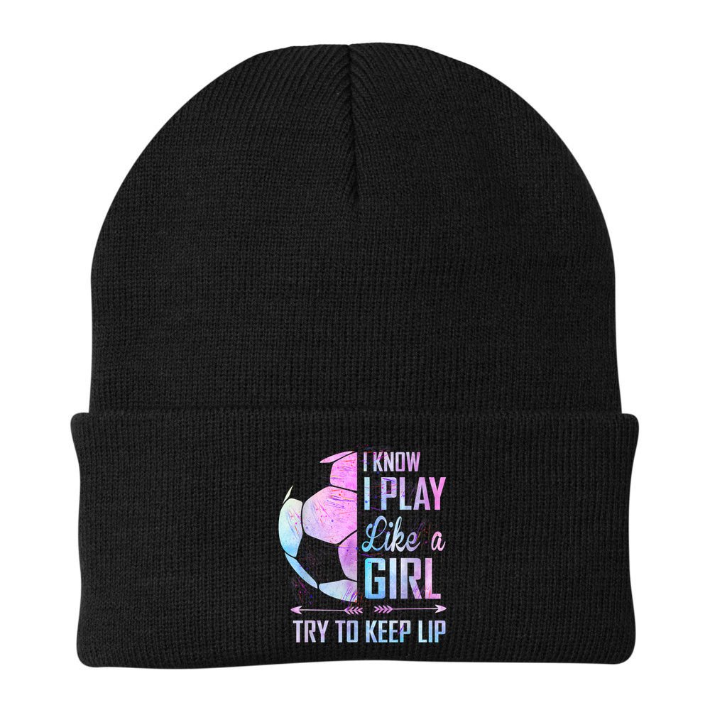 I Know I Play Like A Girl Soccer TShirt Beanie