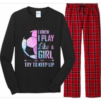 I Know I Play Like A Girl Soccer TShirt Long Sleeve Pajama Set