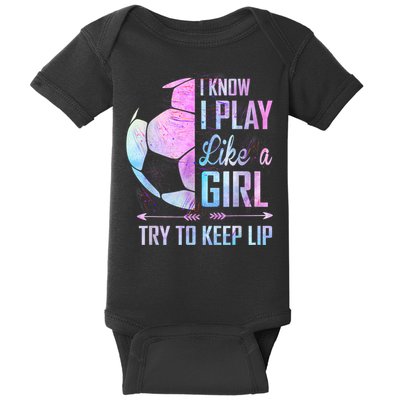 I Know I Play Like A Girl Soccer TShirt Baby Bodysuit