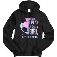 I Know I Play Like A Girl Soccer TShirt Tie Dye Hoodie