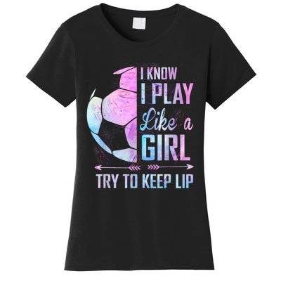 I Know I Play Like A Girl Soccer TShirt Women's T-Shirt