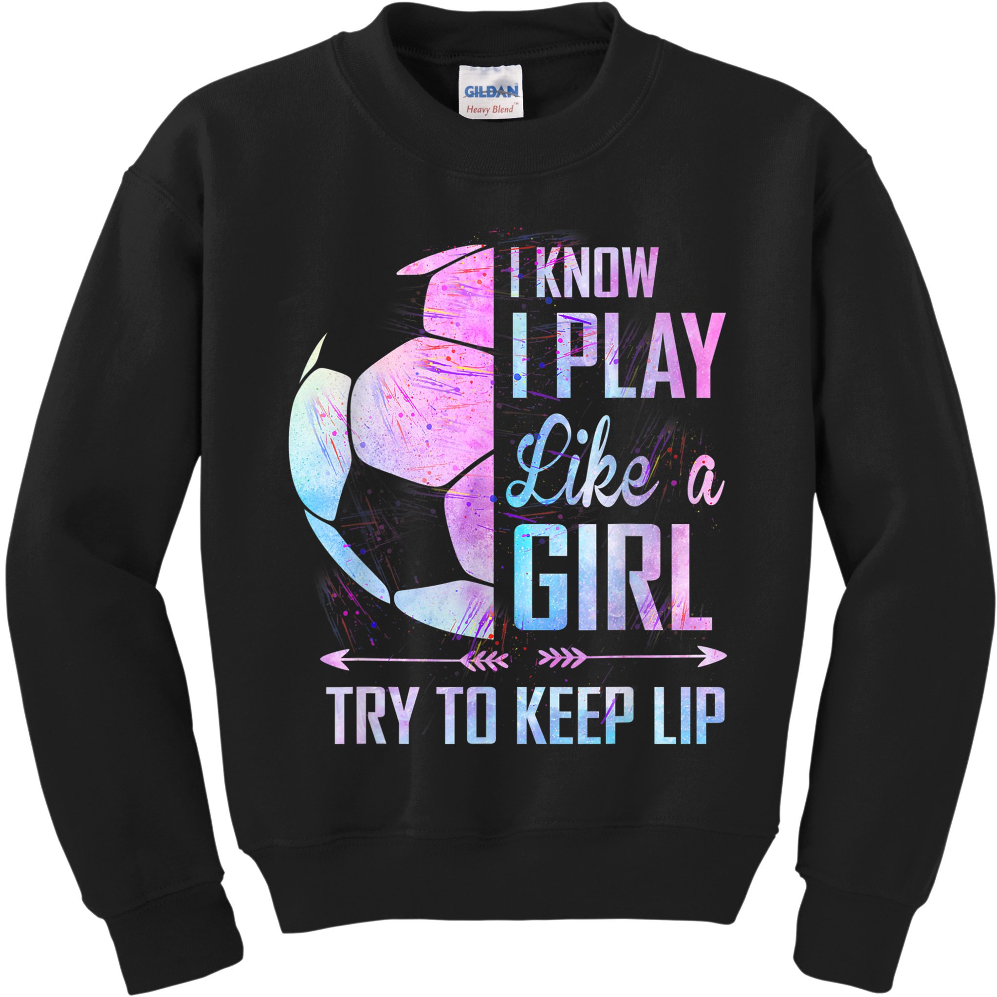 I Know I Play Like A Girl Soccer TShirt Kids Sweatshirt