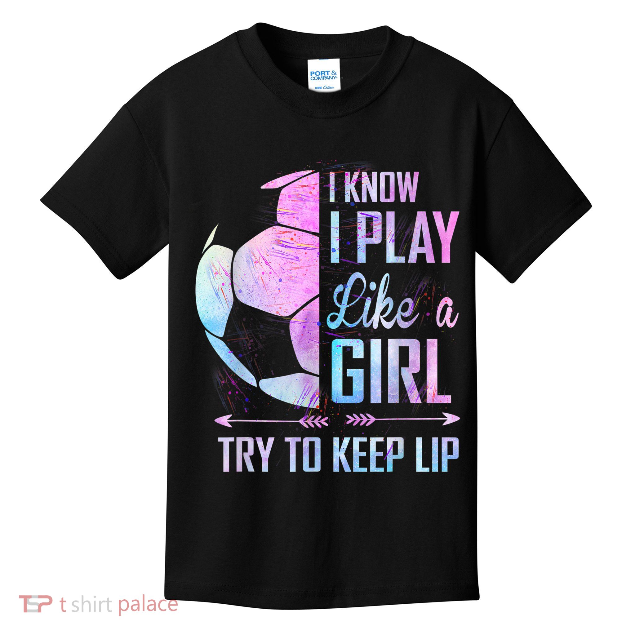 I Know I Play Like A Girl Soccer TShirt Kids T-Shirt