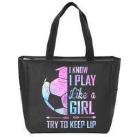 I Know I Play Like A Girl Soccer TShirt Zip Tote Bag