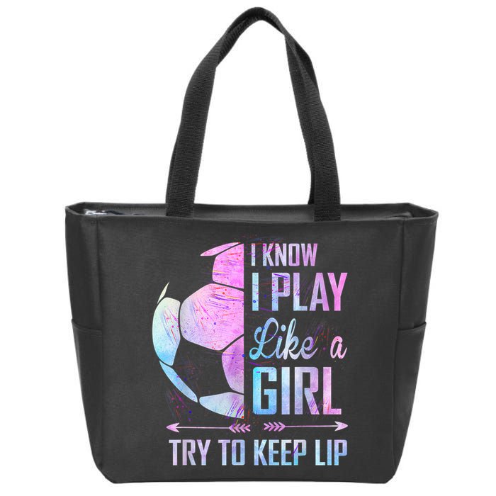 I Know I Play Like A Girl Soccer TShirt Zip Tote Bag
