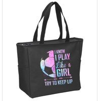 I Know I Play Like A Girl Soccer TShirt Zip Tote Bag
