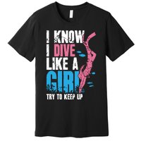 I Know I Dive Like A Girl Diver Scuba Premium T-Shirt