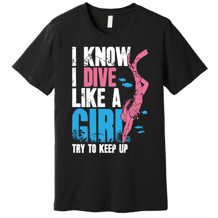 I Know I Dive Like A Girl Diver Scuba Premium T-Shirt