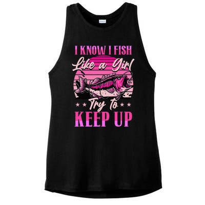 I Know I Fish Like A Try To Keep Up Ladies PosiCharge Tri-Blend Wicking Tank