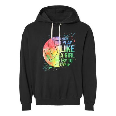 I Know I Play Like A Girl Try To Keep Up Volleyball Tshirt Garment-Dyed Fleece Hoodie