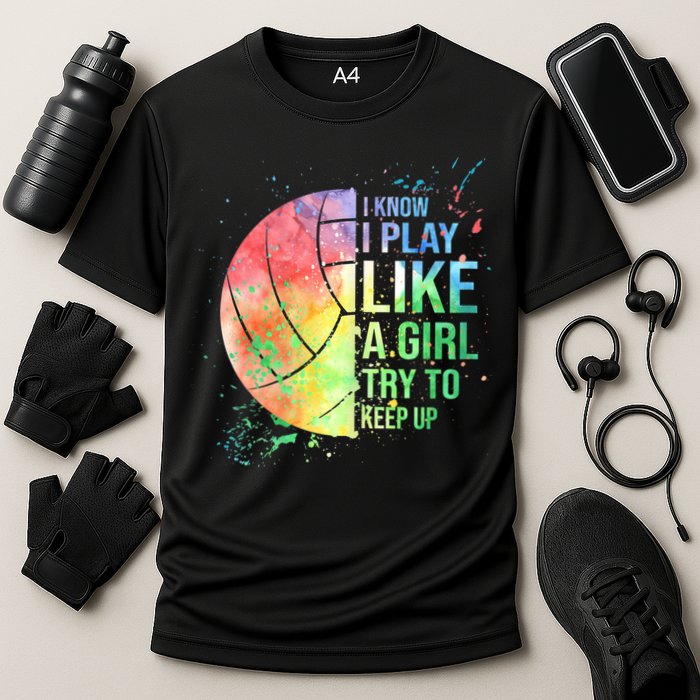 I Know I Play Like A Girl Try To Keep Up Volleyball Tshirt Performance Shirt