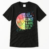 I Know I Play Like A Girl Try To Keep Up Volleyball Tshirt Tall T-Shirt