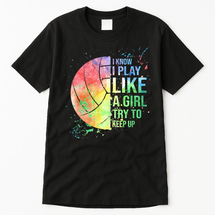 I Know I Play Like A Girl Try To Keep Up Volleyball Tshirt Tall T-Shirt