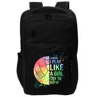 I Know I Play Like A Girl Try To Keep Up Volleyball Tshirt Impact Tech Backpack