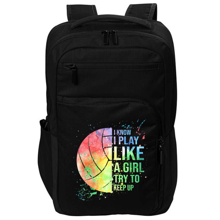 I Know I Play Like A Girl Try To Keep Up Volleyball Tshirt Impact Tech Backpack