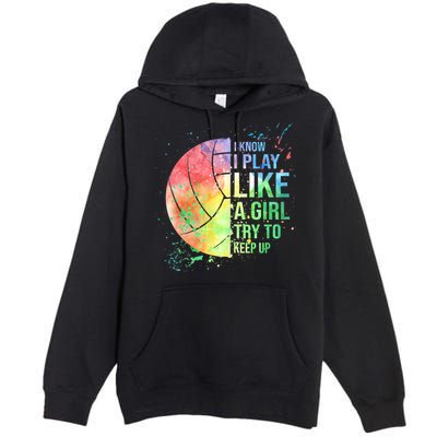 I Know I Play Like A Girl Try To Keep Up Volleyball Tshirt Premium Pullover Hoodie