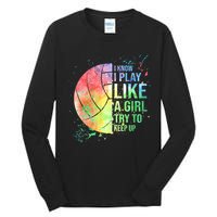 I Know I Play Like A Girl Try To Keep Up Volleyball Tshirt Tall Long Sleeve T-Shirt