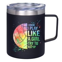 I Know I Play Like A Girl Try To Keep Up Volleyball Tshirt 12oz Stainless Steel Coffee Mug