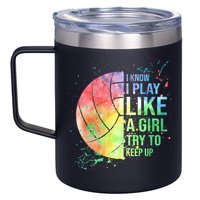 I Know I Play Like A Girl Try To Keep Up Volleyball Tshirt 12oz Stainless Steel Coffee Mug