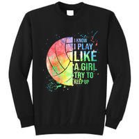 I Know I Play Like A Girl Try To Keep Up Volleyball Tshirt Tall Sweatshirt