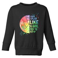 I Know I Play Like A Girl Try To Keep Up Volleyball Tshirt Toddler Sweatshirt