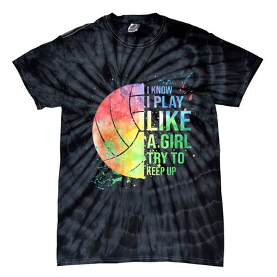 I Know I Play Like A Girl Try To Keep Up Volleyball Tshirt Tie-Dye T-Shirt