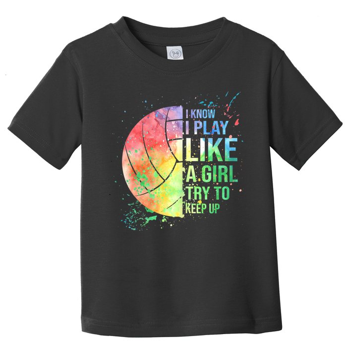 I Know I Play Like A Girl Try To Keep Up Volleyball Tshirt Toddler T-Shirt