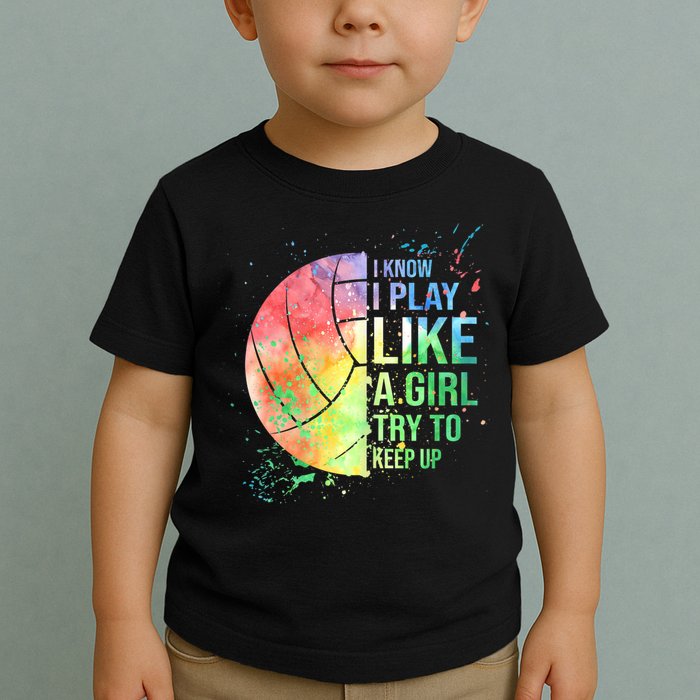 I Know I Play Like A Girl Try To Keep Up Volleyball Tshirt Toddler T-Shirt