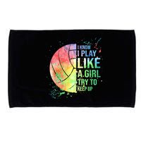 I Know I Play Like A Girl Try To Keep Up Volleyball Tshirt Microfiber Hand Towel