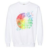 I Know I Play Like A Girl Try To Keep Up Volleyball Tshirt Garment-Dyed Sweatshirt